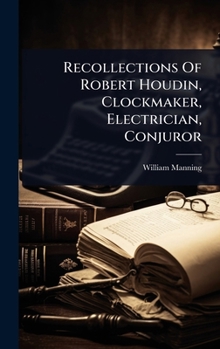 Hardcover Recollections Of Robert Houdin, Clockmaker, Electrician, Conjuror Book