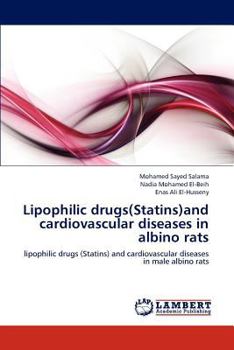 Lipophilic drugs(Statins)and cardiovascular diseases in albino rats: lipophilic drugs (Statins) and cardiovascular diseases in male albino rats