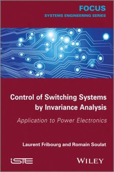 Hardcover Control of Switching Systems by Invariance Analysis: Applcation to Power Electronics Book