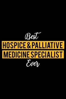 Best Hospice and Palliative Medicine Specialist Ever: Lined Journal for Daily Use, Gift for Hospice and Palliative Medicine Specialist
