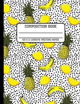 Composition Book Cursive Writing Paper: Trendy Tropical Pineapple and Banana Back to School Writing Notebook for Students and Teachers in 8.5 x 11 Inches