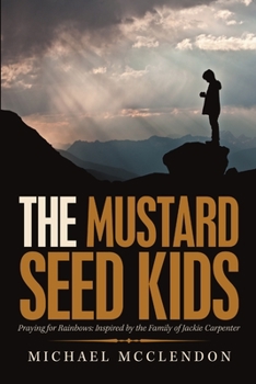 Paperback The Mustard Seed Kids: Praying for Rainbows: Inspired by the Family of Jackie Carpenter Book