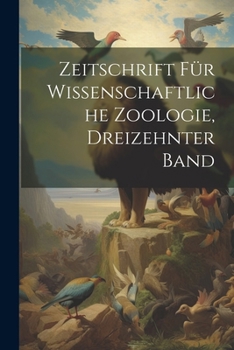 Paperback Zeitschrift für wissenschaftliche Zoologie, Dreizehnter Band [German] Book