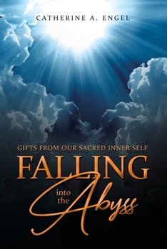 Paperback Falling into the Abyss: Gifts from Our Sacred Inner Self Book