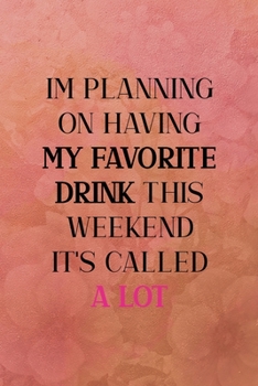 I'm planning on having my favorite drink this weekend it's called a lot: All Purpose 6x9 Blank Lined Notebook Journal Way Better Than A Card Trendy Unique Gift Coral Texture Vintage