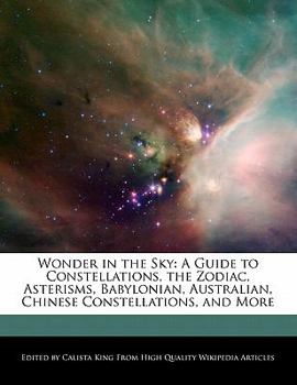 Paperback Wonder in the Sky: A Guide to Constellations, the Zodiac, Asterisms, Babylonian, Australian, Chinese Constellations, and More Book