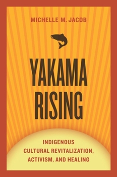 Hardcover Yakama Rising: Indigenous Cultural Revitalization, Activism, and Healing Book