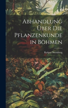 Hardcover Abhandlung über die Pflanzenkunde in Böhmen [German] Book