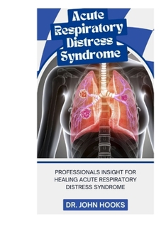 Paperback Acute Respiratory Distress Syndrome: Professionals Insight for Healing Acute Respiratory Distress Syndrome Book