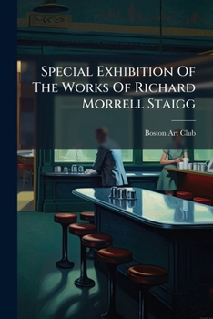Paperback Special Exhibition Of The Works Of Richard Morrell Staigg Book