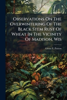 Paperback Observations On The Overwintering Of The Black Stem Rust Of Wheat In The Vicinity Of Madison, Wis Book