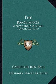 Paperback The Kaoliangs: A New Group Of Grain Sorghums (1913) Book