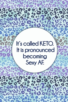 It's called Keto. It is pronounced becoming Sexy AF. (Pattern): Journal notebook with funny joke quote cover for the best free spirits and humorous adult friends