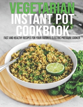 Paperback Vegetarian Instant Pot Cookbook: Fast and Healthy Recipes For Your Favorite Electric Pressure Cooker Book