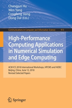 Paperback High-Performance Computing Applications in Numerical Simulation and Edge Computing: ACM ICS 2018 International Workshops, Hpcms and Hidec, Beijing, Ch Book
