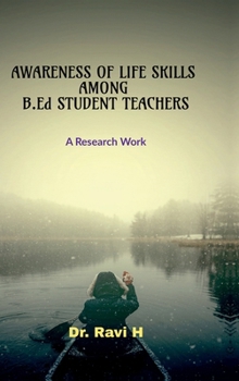 Hardcover AWARENESS OF LIFE SKILLS AMONG B.Ed STUDENT TEACHERS: A Research Work: A Research Work Book