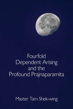 Paperback Fourfold Dependent Arising and the Profound Prajnaparamita Book