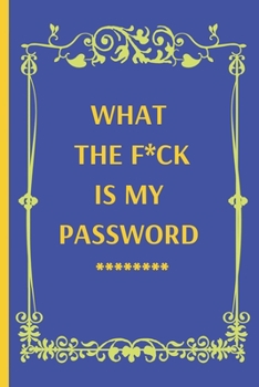 Paperback What the f*ck is my password: Internet Password Logbook, Organizer, Tracker, Funny White Elephant Gag Gift, Secret Santa Gift Exchange Idea (120 Pag Book