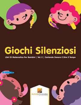 Paperback Giochi Silenziosi: Libri Di Matematica Per Bambini Vol. 2 Contando Denaro E Dire il Tempo [Italian] Book