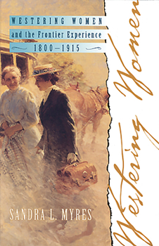 Westering Women and the Frontier Experience, 1800-1915 (Histories of the American Frontier (Paperback)) - Book  of the Histories of the American Frontier Series