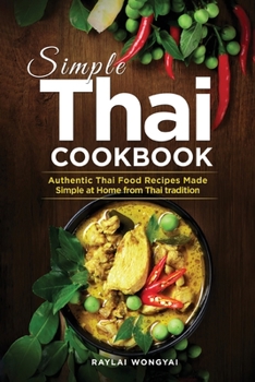 Paperback Simple Thai Cookbook: Authentic Thai Food Recipes Made Simple at Home from Thai tradition Book