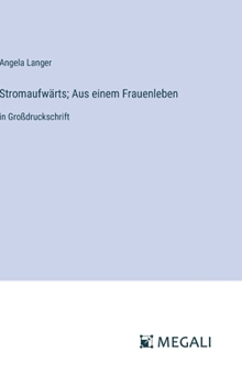Hardcover Stromaufwärts; Aus einem Frauenleben: in Großdruckschrift [German] Book