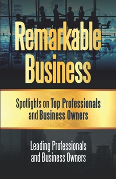 Paperback Remarkable Business: Spotlights on Top Professionals and Business Owners Book