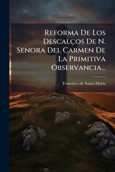 Paperback Reforma De Los Descalços De N. Senora Del Carmen De La Primitiva Observancia... [Spanish] Book