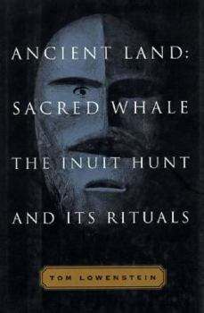 Hardcover Ancient Land, Sacred Whale: The Inuit Hunt and Its Rituals Book