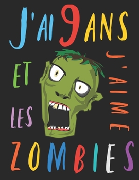 J'ai 9 ans et j'aime les zombies: Le livre à colorier pour les enfants de neuf ans qui aime les zombies. Album à colorier zombie (French Edition)