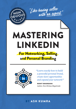 Paperback The Non-Obvious Guide to Mastering Linkedin (for Networking, Selling and Personal Branding) Book