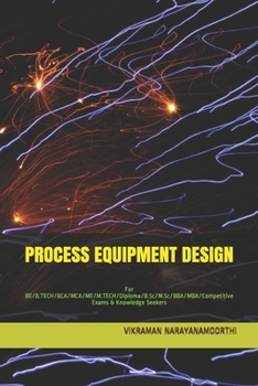 Process Equipment Design: For BE/B.TECH/BCA/MCA/ME/M.TECH/Diploma/B.Sc/M.Sc/BBA/MBA/Competitive Exams & Knowledge Seekers