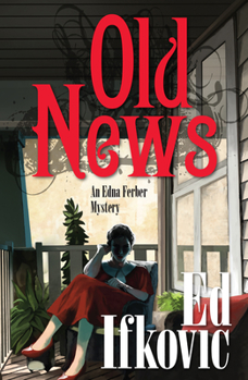 Old News: An Edna Ferber Mystery - Book #8 of the An Edna Ferber Mystery