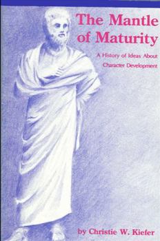 Hardcover The Mantle of Maturity: A History of Ideas About Character Development (Suny Series in Medical Anthropology) Book