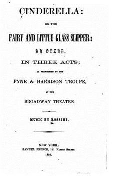 Paperback Cinderella, or, The fairy and little glass slipper, an opera in three acts Book