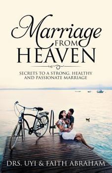 Paperback Marriage From Heaven: Secrets to a Strong, Healthy and Passionate marriage Book