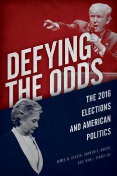 Hardcover Defying the Odds: The 2016 Elections and American Politics Book