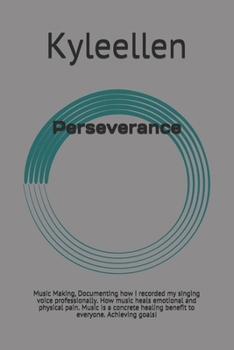 Paperback Perseverance: Music Making, Documenting how I recorded my singing voice professionally. How music heals emotional and physical pain. Book