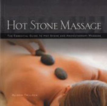 Paperback Hot Stone Massage: The Essential Guide to Hot Stone and Aromatherapy Massage Book