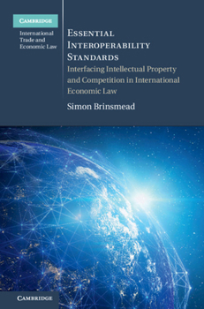 Paperback Essential Interoperability Standards: Interfacing Intellectual Property and Competition in International Economic Law Book