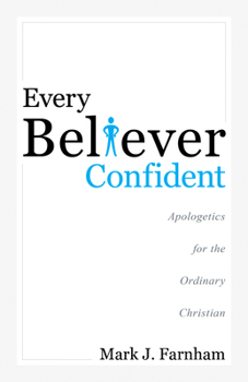 Every Believer Confident: Apologetics for the Ordinary Christian