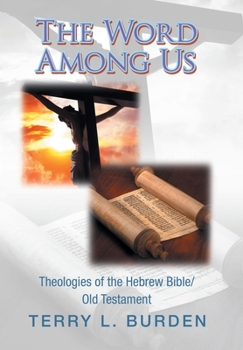 The Word Among Us: Theologies of the Hebrew Bible/Old Testament