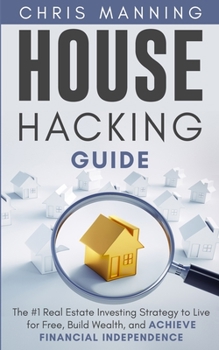 Paperback House Hacking Guide: The #1 Real Estate Investing Strategy to Live for Free, Build Wealth, and Achieve Financial Independence Book