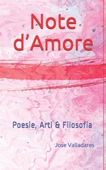 Note d’Amore: Poesie, Arti & Filosofia (Italian Edition)