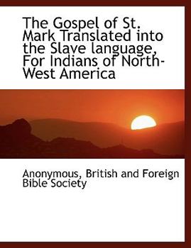 Paperback The Gospel of St. Mark Translated Into the Slave Language, for Indians of North-West America [Slavic] Book