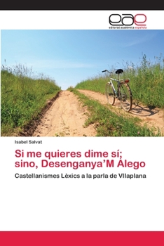 Paperback Si me quieres dime sí; sino, Desenganya'M Alego [Spanish] Book