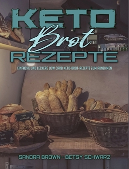 Keto-Brot-Rezepte: Einfache Und Leckere Low Carb Keto-Brot-Rezepte Zum Abnehmen (Keto Bread Recipes) (German Version)