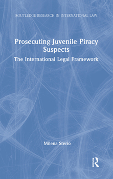 Paperback Prosecuting Juvenile Piracy Suspects: The International Legal Framework Book