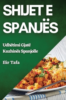 Paperback Shijet e Spanjës: Udhëtimi Gjatë Kuzhinës Spanjolle [Albanian] Book