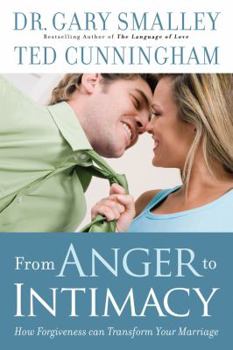 Hardcover From Anger to Intimacy: How Forgiveness Can Transform Your Marriage Book